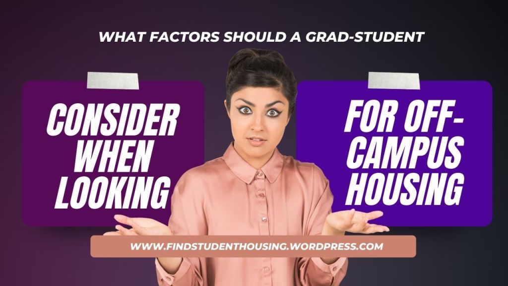 What factors should a Grad-student consider when looking for off-campus housing